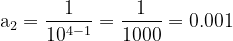 \dpi{120} \mathrm{a_2 = \frac{1}{10^{4-1}} = \frac{1}{1000} = 0.001}